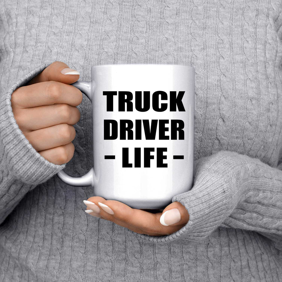 Truck Driver Life - 15oz Coffee Mug