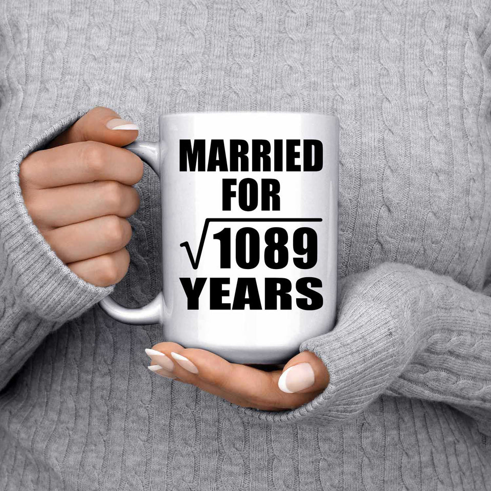 33rd Anniversary Married For Square Root of 1089 Years - 15oz Coffee Mug