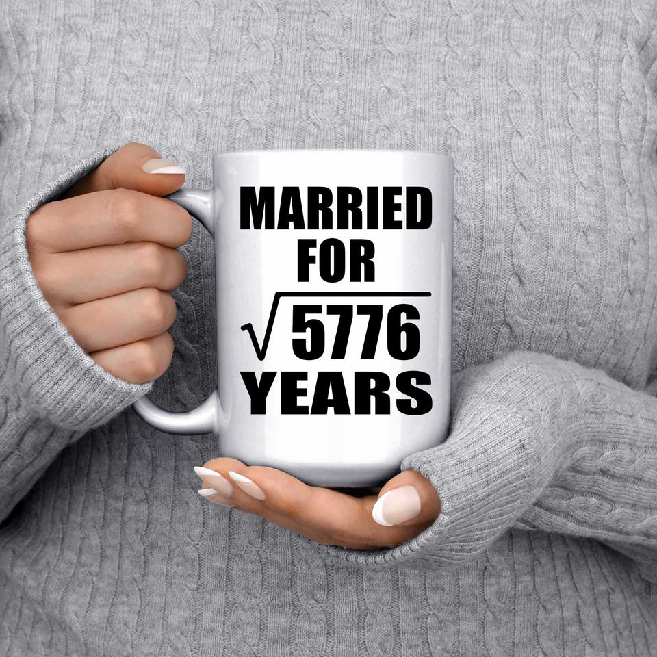 76th Anniversary Married For Square Root of 5776 Years - 15oz Coffee Mug