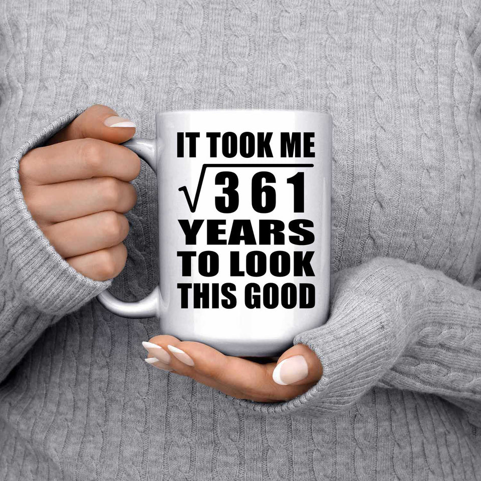19th Birthday Took Square Root of 361 Years To Look Good - 15oz Coffee Mug