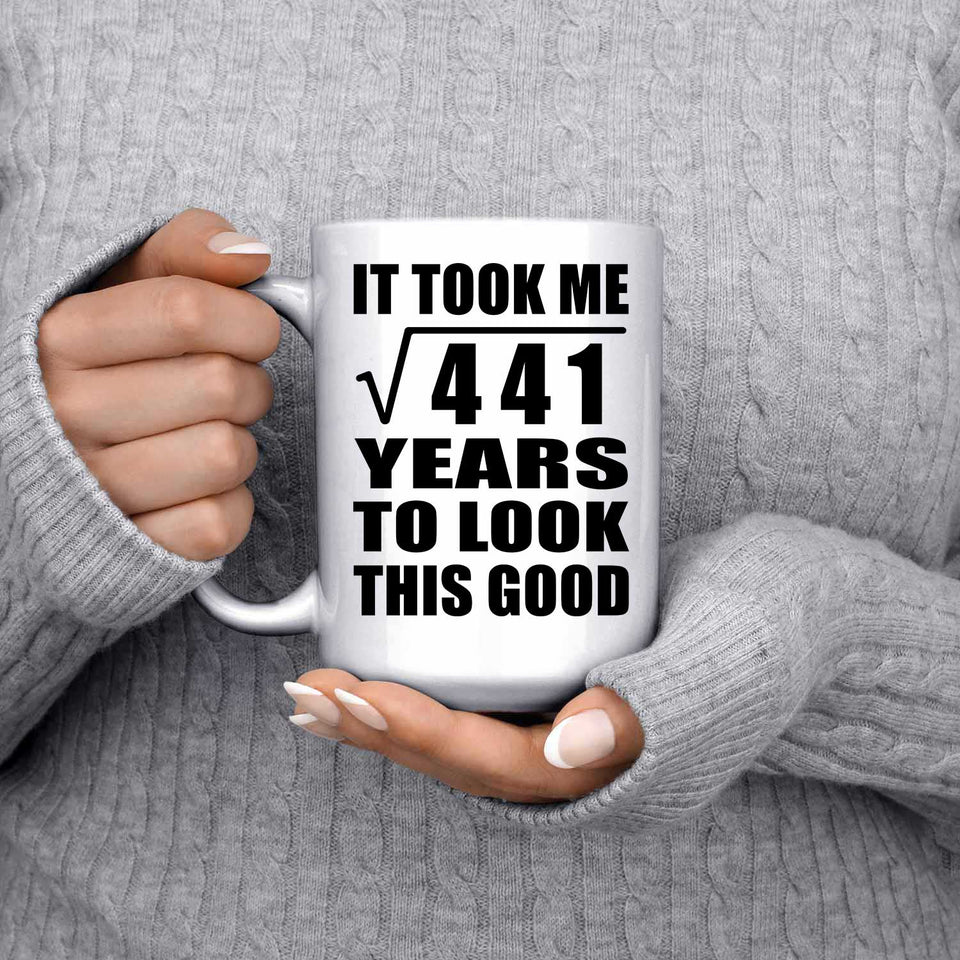 21st Birthday Took Square Root of 441 Years To Look Good - 15oz Coffee Mug