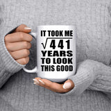 21st Birthday Took Square Root of 441 Years To Look Good - 15oz Coffee Mug