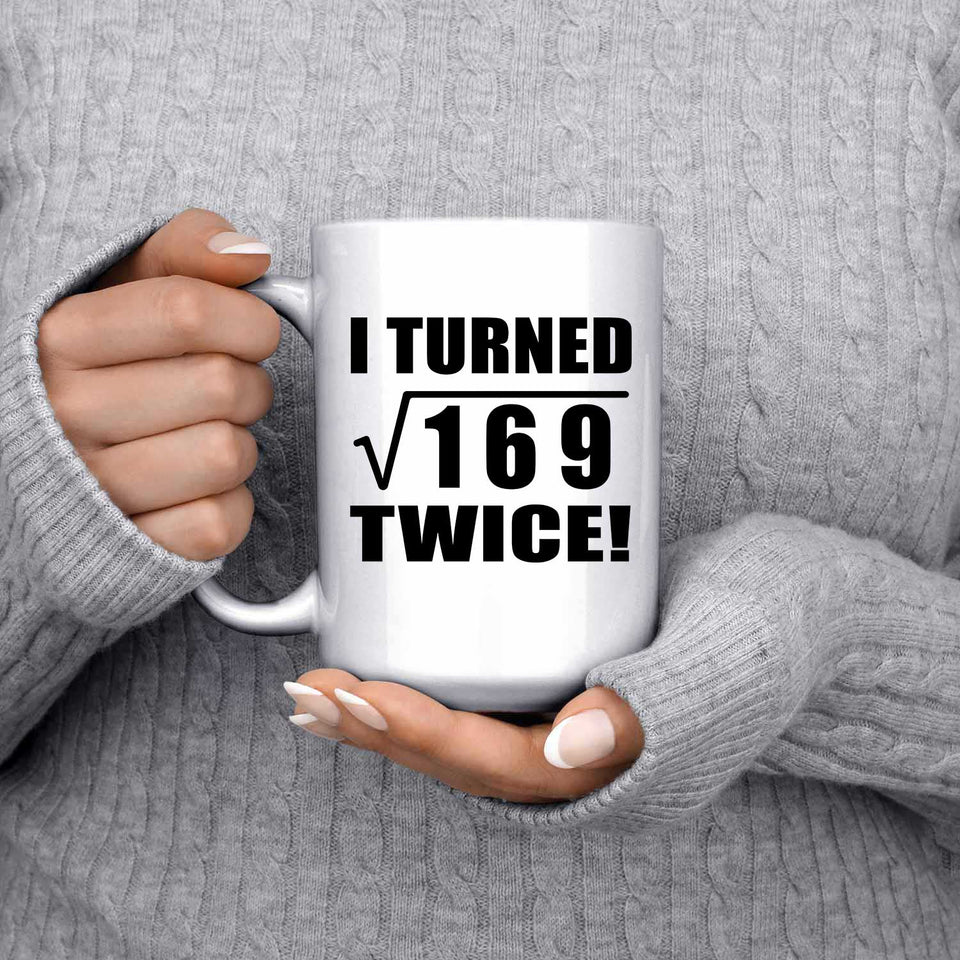 26th Birthday I Turned Square Root of 169 Twice - 15oz Coffee Mug