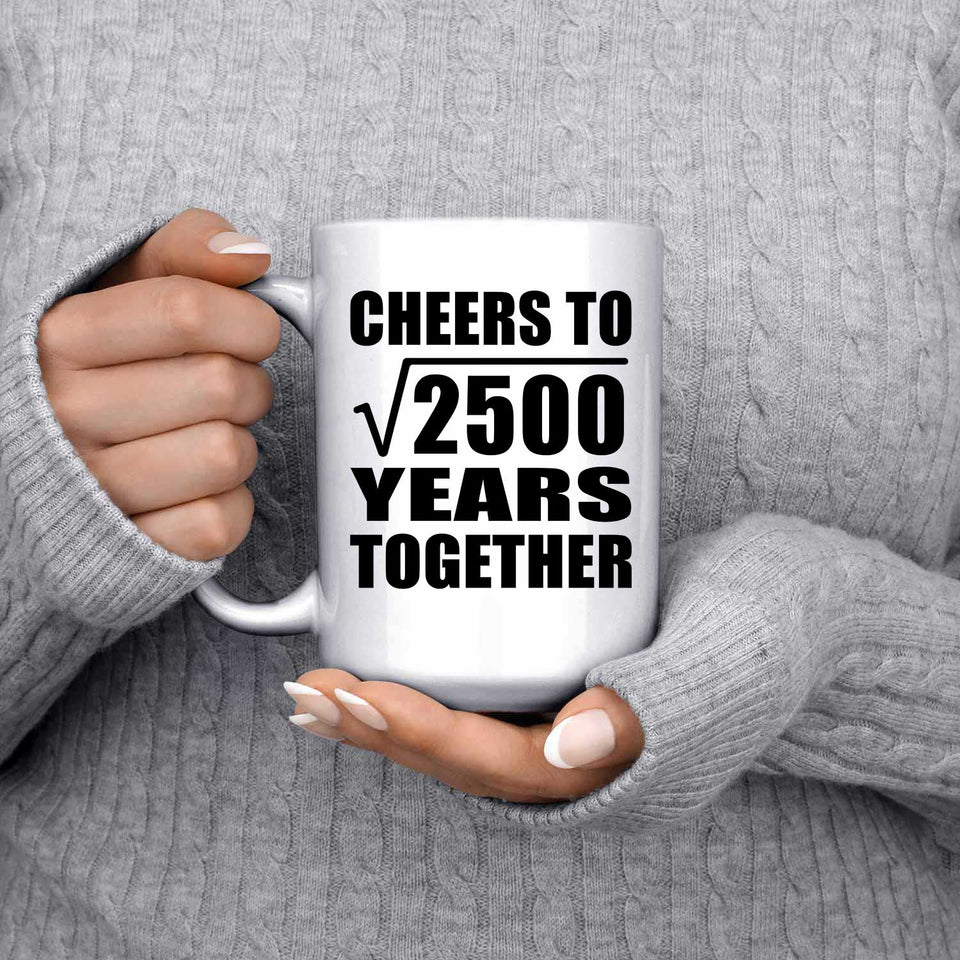 50th Anniversary Cheers To Square Root of 2500 Years Together - 15oz Coffee Mug