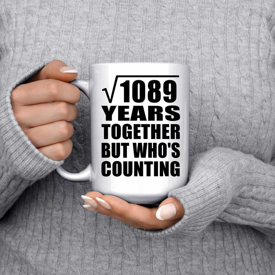 33rd Anniversary Square Root of 1089 Years Who's Counting - 15oz Coffee Mug