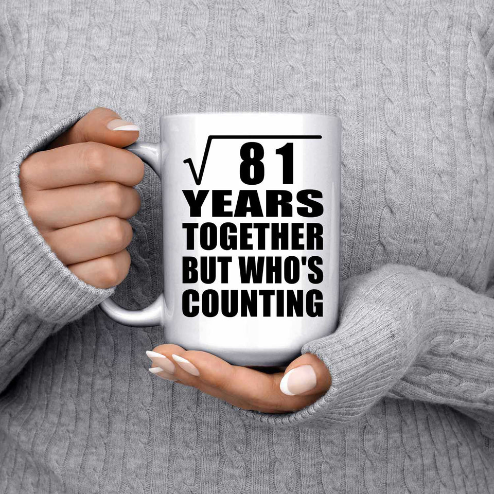 9th Anniversary Square Root of 81 Years Who's Counting - 15oz Coffee Mug