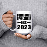 Furniture Upholsterer Established EST. 2023 - 15oz Coffee Mug