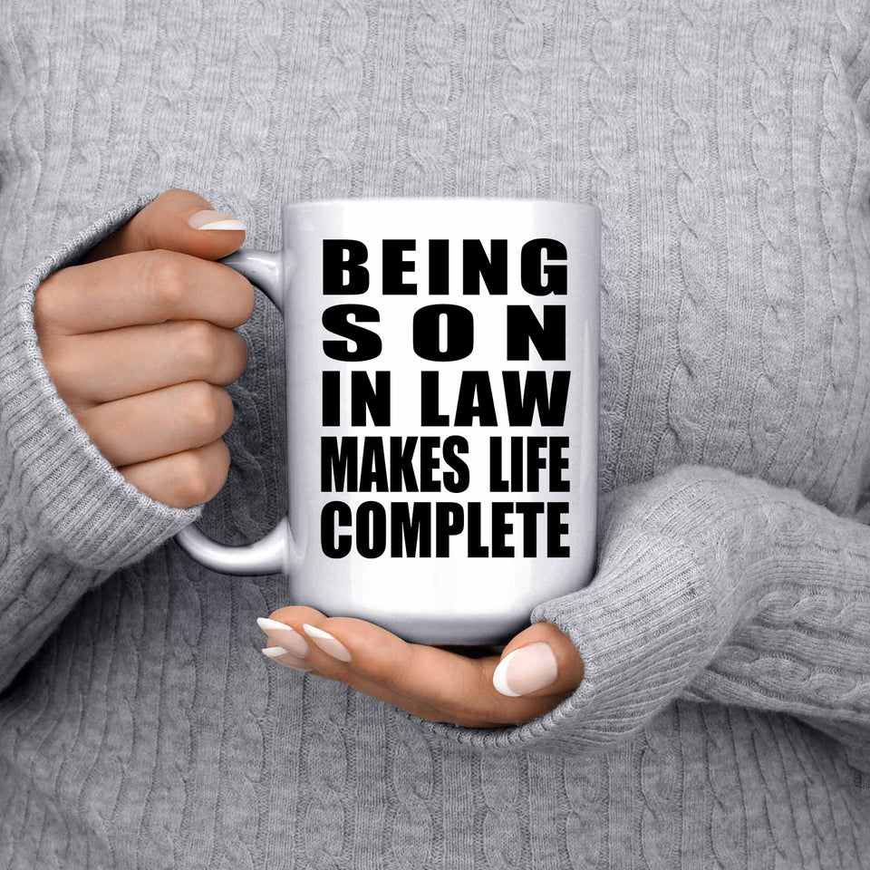 Being Son In Law Makes Life Complete - 15oz Coffee Mug