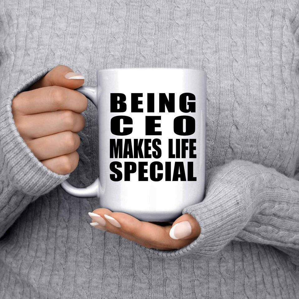 Being CEO Makes Life Special - 15oz Coffee Mug