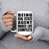 Being Real Estate Agent Makes Life Complete - 15oz Coffee Mug