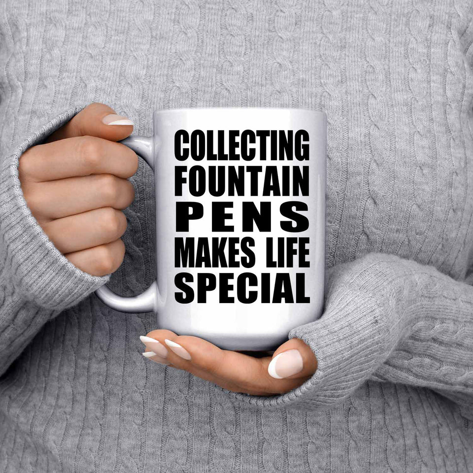 Collecting Fountain Pens Makes Life Special - 15oz Coffee Mug