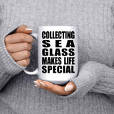Collecting Sea Glass Makes Life Special - 15oz Coffee Mug