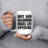 Hot Air Ballooning Makes Life Special - 15oz Coffee Mug