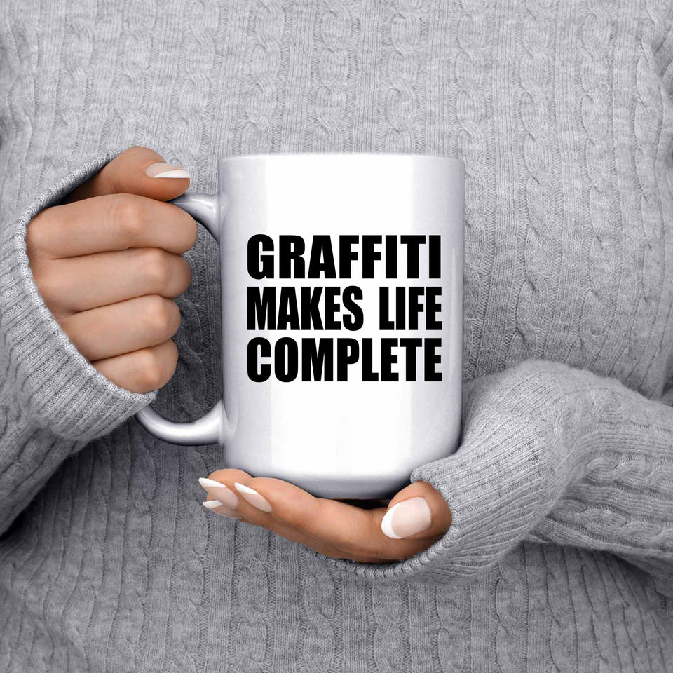 Graffiti Makes Life Complete - 15oz Coffee Mug