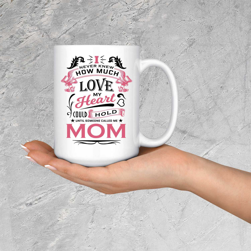 How Much Love Could Hold Until Called Me Mom - 15 Oz Coffee Mug