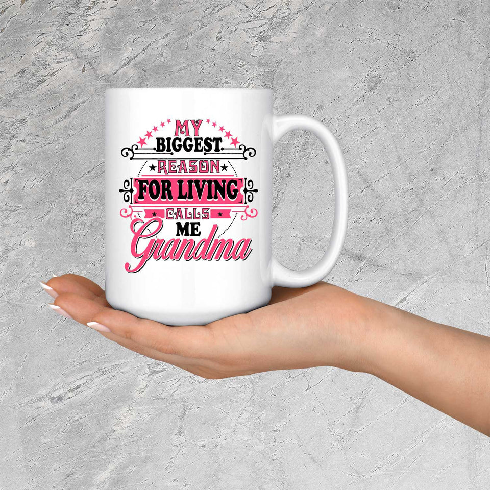 My Biggest Reason For Living Calls Me Grandma - 15 Oz Coffee Mug