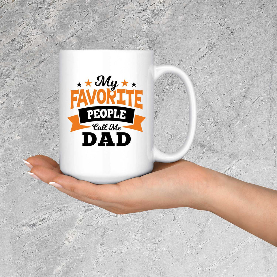 My Favorite People Call Me Dad - 15 Oz Coffee Mug