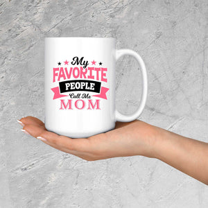 My Favorite People Call Me Mom - 15 Oz Coffee Mug