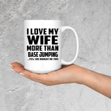 I Love My Wife More Than Base Jumping - 15 Oz Coffee Mug