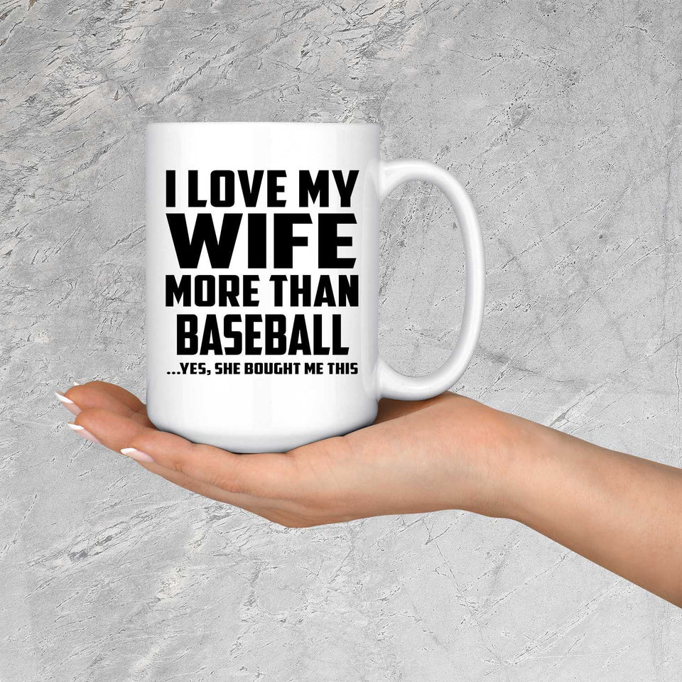 I Love My Wife More Than Baseball - 15 Oz Coffee Mug