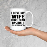 I Love My Wife More Than Baseball - 15 Oz Coffee Mug