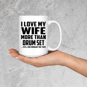 I Love My Wife More Than Drum Set - 15 Oz Coffee Mug