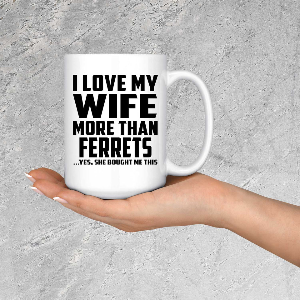 I Love My Wife More Than Ferrets - 15 Oz Coffee Mug