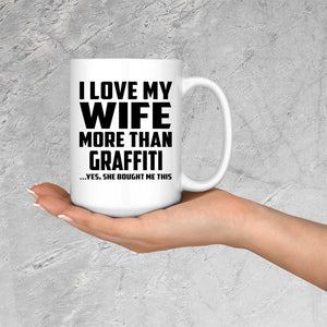 I Love My Wife More Than Graffiti - 15 Oz Coffee Mug