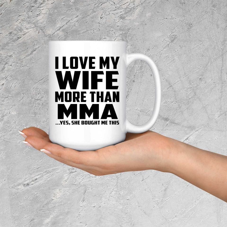 I Love My Wife More Than MMA - 15 Oz Coffee Mug