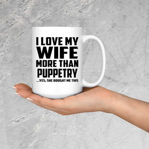 I Love My Wife More Than Puppetry - 15 Oz Coffee Mug