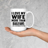 I Love My Wife More Than Railfans - 15 Oz Coffee Mug