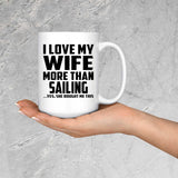 I Love My Wife More Than Sailing - 15 Oz Coffee Mug