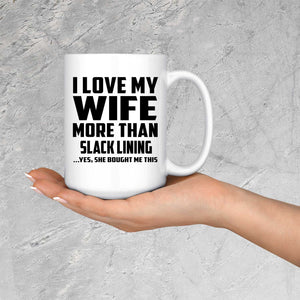 I Love My Wife More Than Slack Lining - 15 Oz Coffee Mug