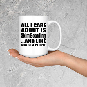 All I Care About Is Skim Boarding - 15 Oz Coffee Mug