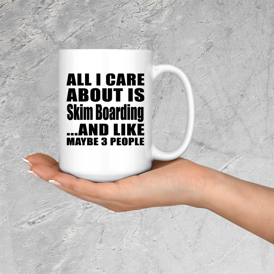 All I Care About Is Skim Boarding - 15 Oz Coffee Mug