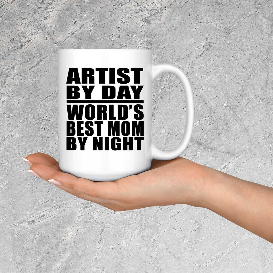 Artist By Day World's Best Mom By Night - 15 Oz Coffee Mug