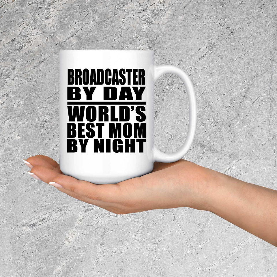 Broadcaster By Day World's Best Mom By Night - 15 Oz Coffee Mug