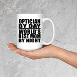Optician By Day World's Best Mom By Night - 15 Oz Coffee Mug