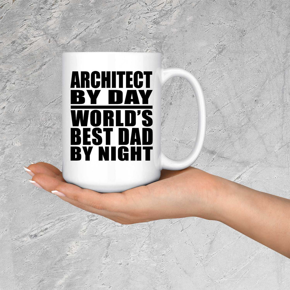Architect By Day World's Best Dad By Night - 15 Oz Coffee Mug