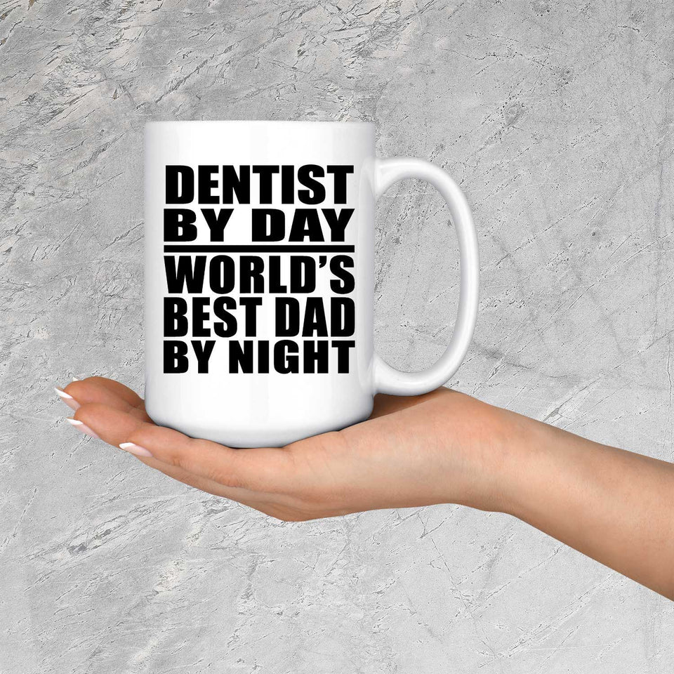 Dentist By Day World's Best Dad By Night - 15 Oz Coffee Mug