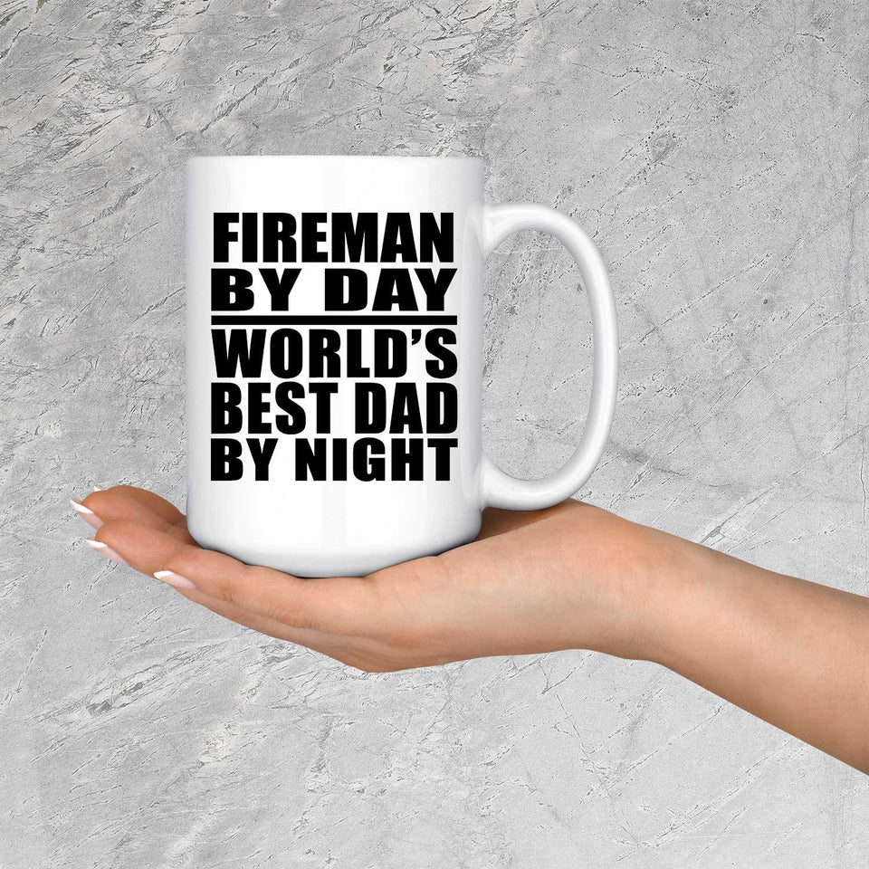 Fireman By Day World's Best Dad By Night - 15 Oz Coffee Mug