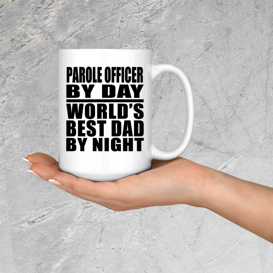 Parole Officer By Day World's Best Dad By Night - 15 Oz Coffee Mug