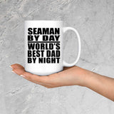 Seaman By Day World's Best Dad By Night - 15 Oz Coffee Mug
