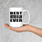 Best Mother In Law Ever - 15 Oz Coffee Mug