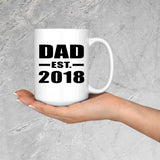 Dad Established EST. 2018 - 15 Oz Coffee Mug