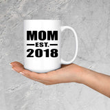 Mom Established EST. 2018 - 15 Oz Coffee Mug