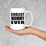 Coolest Mommy Ever - 15 Oz Coffee Mug