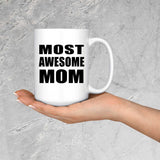 Most Awesome Mom - 15 Oz Coffee Mug