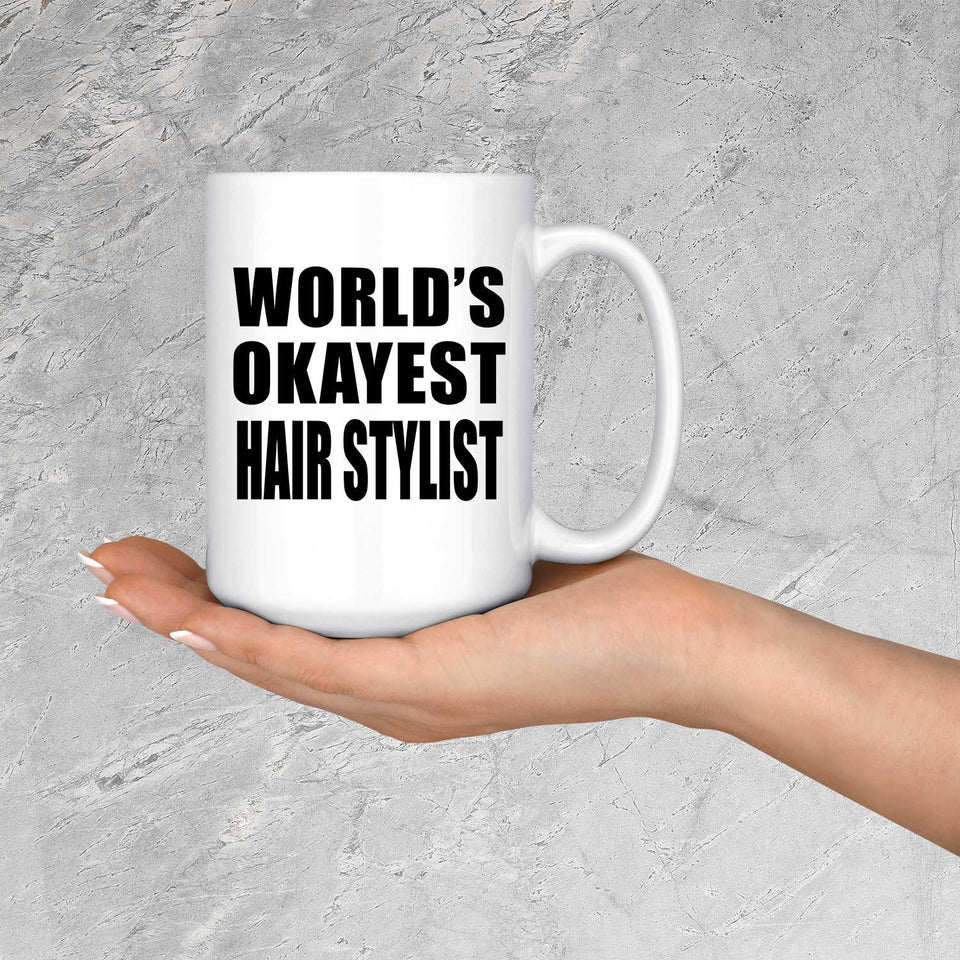 World's Okayest Hair Stylist - 15 Oz Coffee Mug