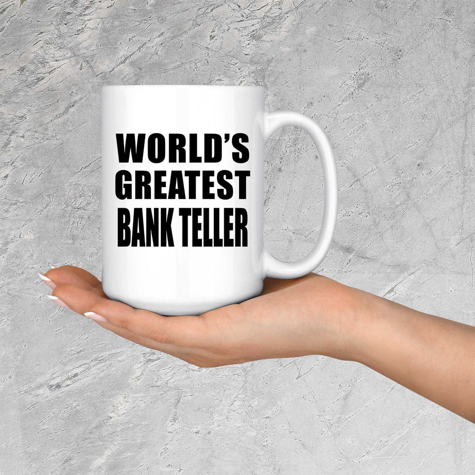 World's Greatest Bank Teller - 15 Oz Coffee Mug